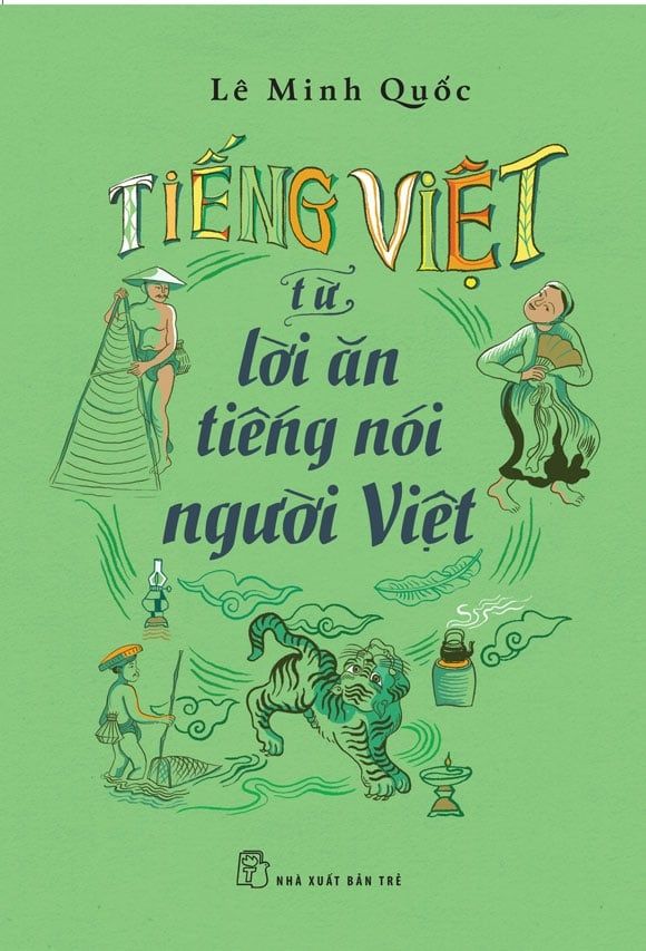  Tiếng Việt - Từ Lời Ăn Tiếng Nói Người Việt - Lê Minh Quốc 