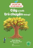  Bộ sách Em Bước Vào Thế Giới Khoa Học 6 cuốn: Cây Có Biết Trò Chuyện Không?, Cây Có Biết Trò Chuyện Không?... 