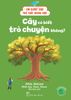  Bộ sách Em Bước Vào Thế Giới Khoa Học 6 cuốn: Cây Có Biết Trò Chuyện Không?, Cây Có Biết Trò Chuyện Không?... 