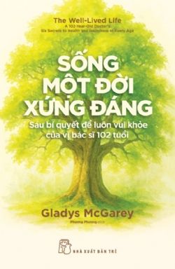  Sống Một Đời Xứng Đáng - Sáu Bí Quyết Để Luôn Vui Khỏe Của Vị Bác Sĩ 102 Tuổi 