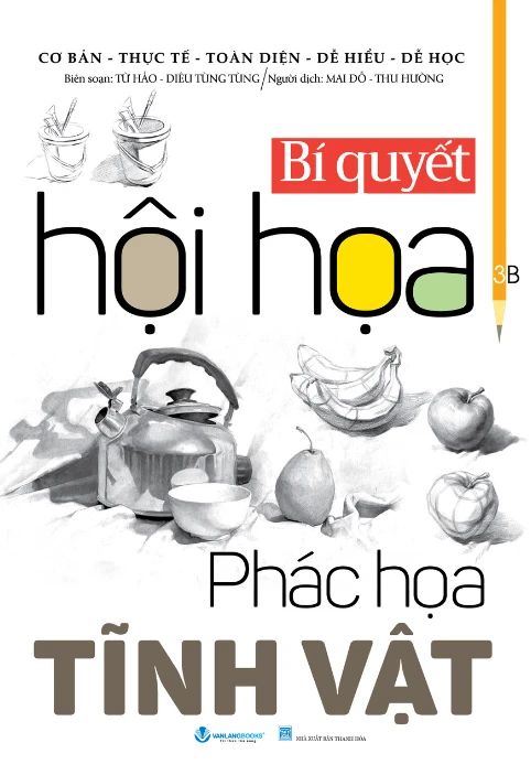  Bí Quyết Hội Họa - Phác Họa Tĩnh Vật (Tái Bản 2025) 