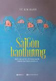  Sài Gòn Bao Thương – Nhà Báo Vũ Kim Hạnh 