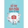  Sổ Tay Sơ Cứu Trong Gia Đình - Hồ Duy Cần 
