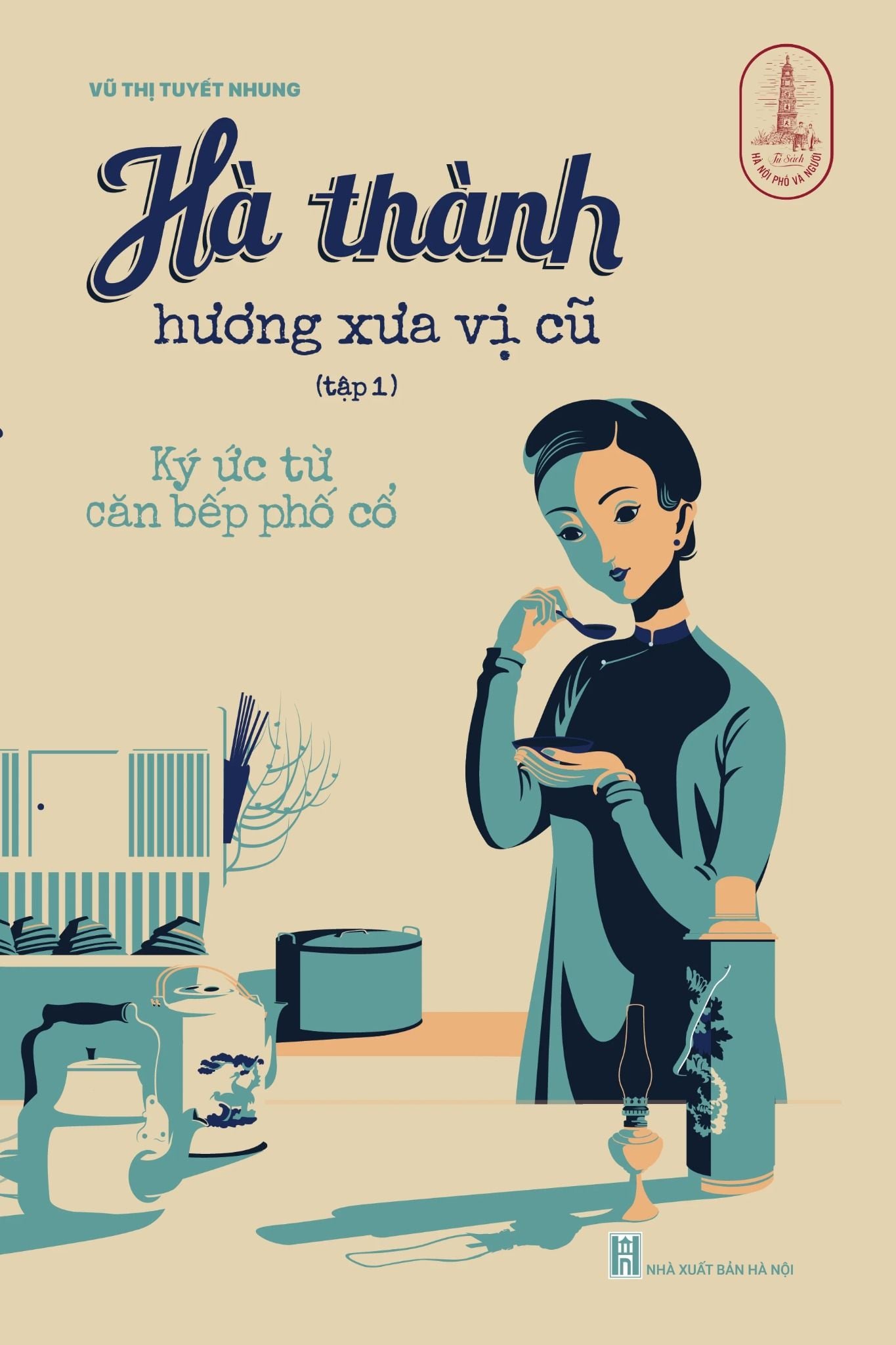  Hà Thành Hương Xưa Vị Cũ - Tập 1 - Ký Ức Từ Căn Bếp Phố Cổ 