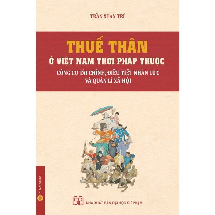  Thuế Thân Ở Việt Nam Thời Pháp Thuộc - Công Cụ Tài Chính, Điều Tiết Nhân Lực Và Quản Lí Xã Hội 