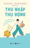  Thu Nhập Thụ Động - Tự Do Và Độc Lập Tài Chính Trong Tầm Tay - Rachel Richards 