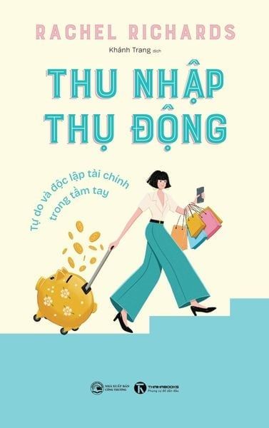  Thu Nhập Thụ Động - Tự Do Và Độc Lập Tài Chính Trong Tầm Tay - Rachel Richards 