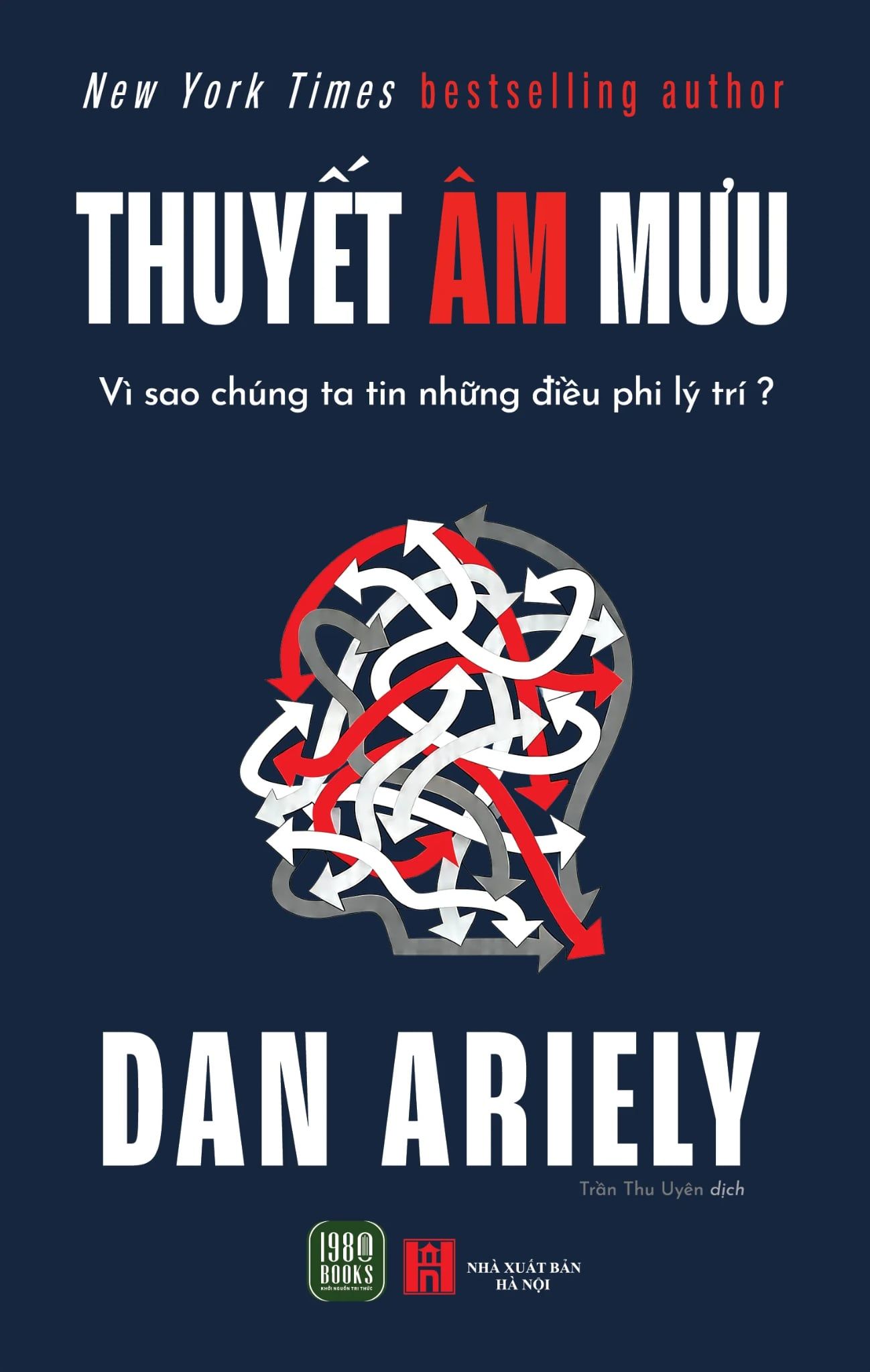  Thuyết Âm Mưu - Vì Sao Chúng Ta Tin Những Điều Phi Lý Trí? - Dan Ariely 