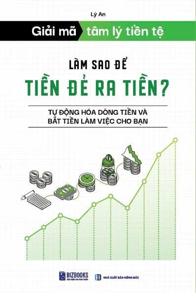  Giải Mã Tâm Lý Tiền Tệ - Làm Sao Để Tiền Đẻ Ra Tiền? – Lý An 