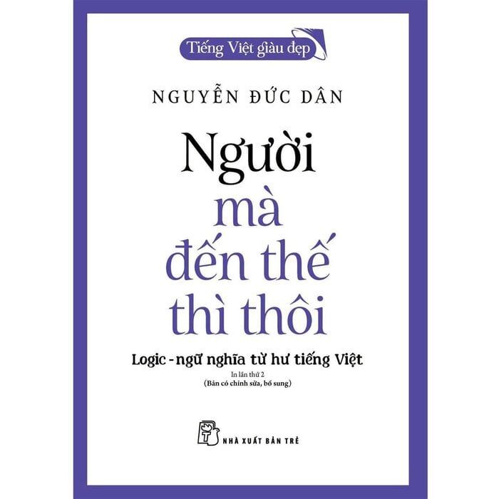  Tiếng Việt Giàu Đẹp - Người Mà Đến Thế Thì Thôi - Nguyễn Đức Dân 