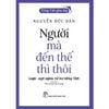  Tiếng Việt Giàu Đẹp - Người Mà Đến Thế Thì Thôi - Nguyễn Đức Dân 