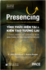  Tỉnh Thức Hiện Tại và Kiến Tạo Tương Lai -Presencing: 7 thực hành để chuyển hóa bản thân, doanh nghiệp & xã hội - Otto Scharmer và Katrin Kaufer 