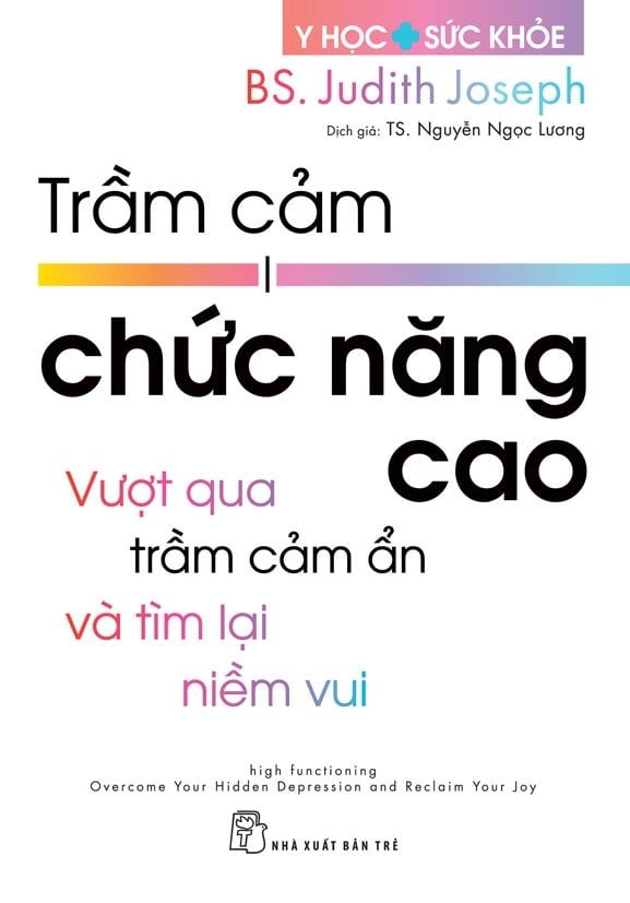  Trầm Cảm Chức Năng Cao - Vượt Qua Trầm Cảm Ẩn Và Tìm Lại Niềm Vui - BS. Judith Joseph 