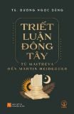  Triết Luận Đông Tây: Từ Maitreya Đến Martin Heidegger (bìa mềm) 