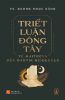 Triết Luận Đông Tây: Từ Maitreya Đến Martin Heidegger (bìa mềm) 
