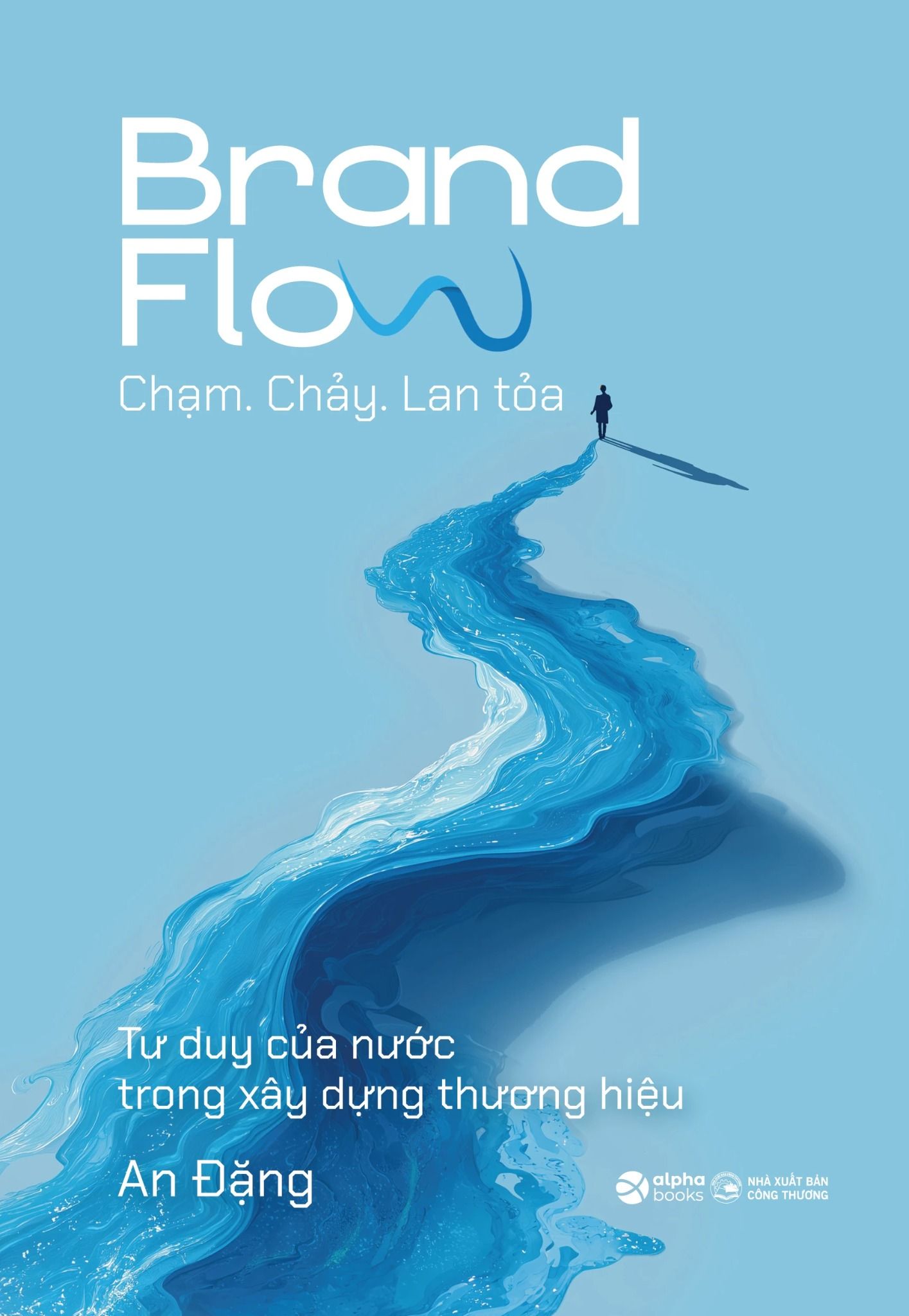  Brand Flow - Chạm. Chảy. Lan Tỏa - Tư Duy Của Nước Trong Xây Dựng Thương Hiệu 
