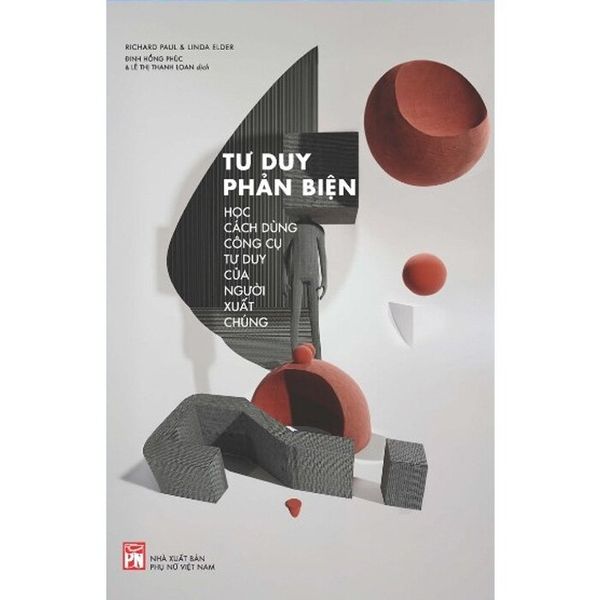  Tư Duy Phản Biện - Học Cách Dùng Công Cụ Tư Duy Của Người Xuất Chúng ( Richard Paul, Linda Elder) 