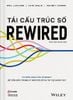  Tái Cấu Trúc Số REWIRED - Phương pháp của McKinsey để dẫn đầu trong kỷ nguyên số và trí tuệ nhân tạo – Eric Lamarre, Kate Smaje và Rodney W. Zemmel 