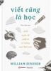  Viết Cũng Là Học – William Zinsser 
