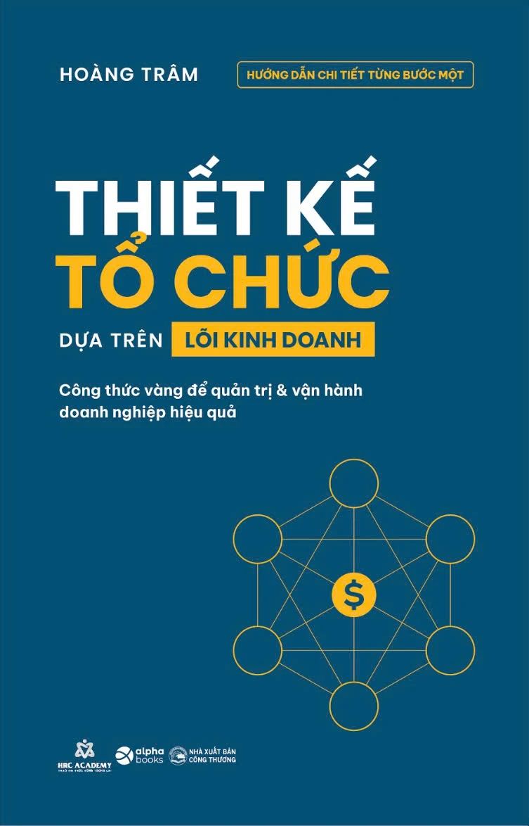  Thiết Kế Tổ Chức Dựa Trên Lõi Kinh Doanh - Công Thức Vàng Để Quản Trị Và Vận Hành Doanh Nghiệp Hiệu Quả 