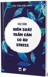  Thực hành kiểm soát Trầm cảm- Lo âu- Stress 