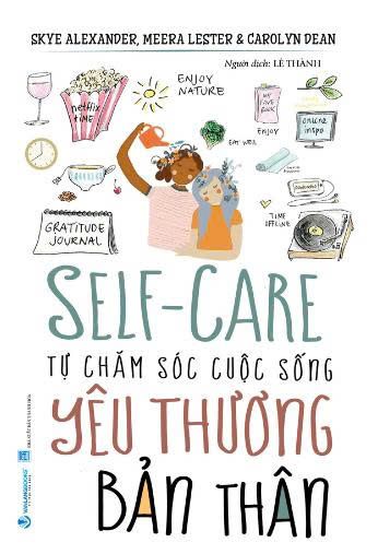  Self-Care - Tự Chăm Sóc Cuộc Sống - Yêu Thương Bản Thân - Skye Alexander, Meera Lester, Carolyn Dean (Tái Bản 2025) 