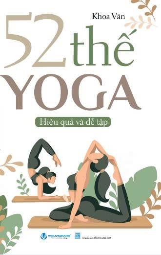 52 Thế Yoga Hiệu Quả Và Dễ Tập - (Tái Bản 2025)