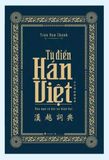  Đại Từ Điển Hán Việt - Hán Ngữ Cổ Đại Và Hiện Đại (Tái Bản 2025) 