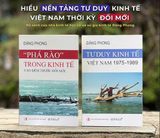  Bộ sách Tư Duy Kinh Tế Việt Nam 1975-1989 Và “Phá rào” trong kinh tế vào đêm trước Đổi mới - Đặng Phong 