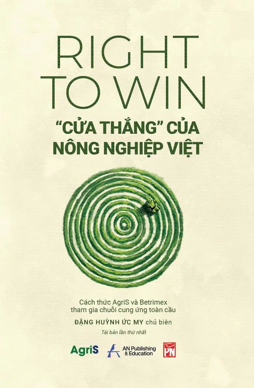  RIGHT TO WIN - “CỬA THẮNG” CỦA NÔNG NGHIỆP VIỆT: Cách thức AgriS và Betrimex tham gia chuỗi cung ứng toàn cầu 