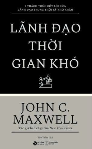  Lãnh Đạo Thời Gian Khó - 7 Thách Thức Cốt Lõi Của Lãnh Đạo Trong Thời Kỳ Khó Khăn 