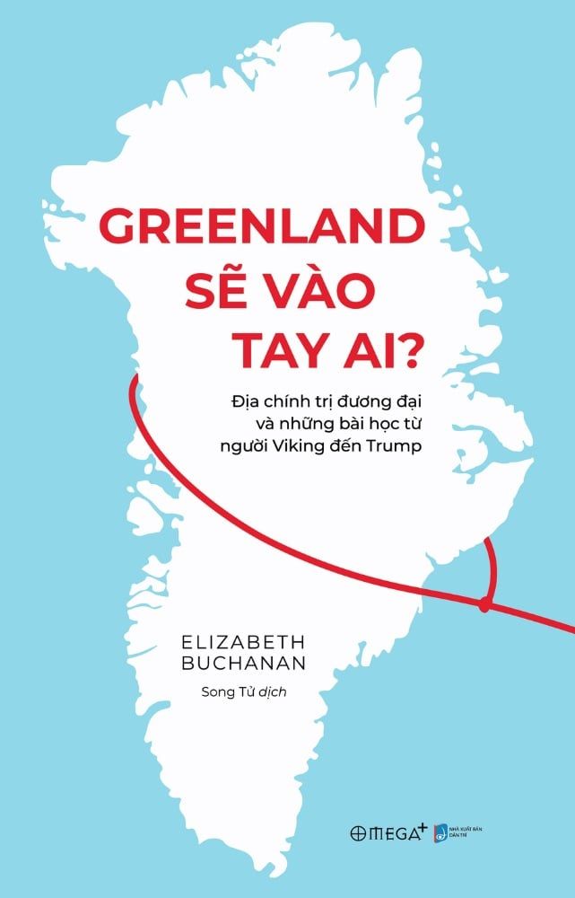  Greenland sẽ vào tay ai? - Địa chính trị đương đại và những bài học từ người Viking đến Trump - Elizabeth Buchanan 