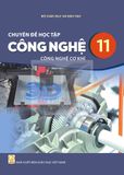 Sách giáo khoa - Chuyên đề học tập Công nghệ 11: Công nghệ cơ khí - Kết Nối Tri Thức Với Cuộc Sống