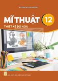 Sách giáo khoa - Mĩ thuật 12: Thiết kế đồ họa - Kết Nối Tri Thức Với Cuộc Sống