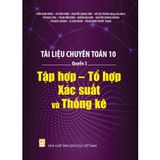 Sách tham khảo - Tài liệu chuyên Toán 10 - Quyển 3: Tập hợp- Tổ hợp - Xác suất và Thống kê