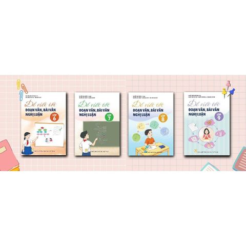 Sách tham khảo - Để viết tốt đoạn văn, bài văn nghị luận từ lớp 6 đến 9