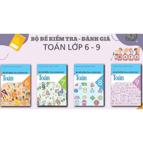 Sách tham khảo - Bộ đề kiểm tra, đánh giá Toán (THCS) theo CT GDPT 2018