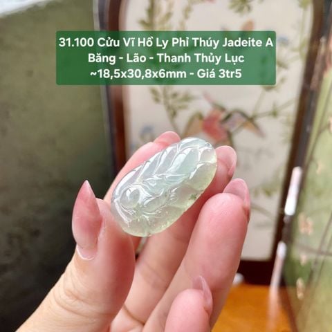 31.100 Cửu Vĩ Hồ Ly Phỉ Thuý Jadeite A - Băng - Lão - Thanh Thuỷ Lục ~18,5x30,8x6mm