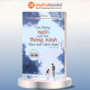  CON KHÔNG NGỐC, CON CHỈ THÔNG MINH THEO MỘT CÁCH KHÁC 