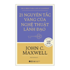  21 nguyên tắc vàng của nghệ thuật lãnh đạo  ( Outlet) 