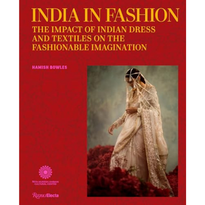  India in Fashion: The Impact of Indian Dress and Textiles on the Fashionable Imagination 
