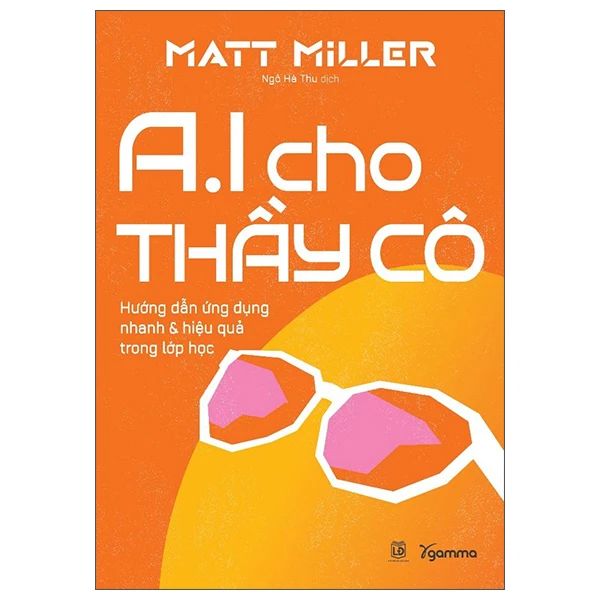  AI Cho Thầy Cô - Hướng Dẫn Ứng Dụng Nhanh Và Hiệu Quả Trong Lớp Học 