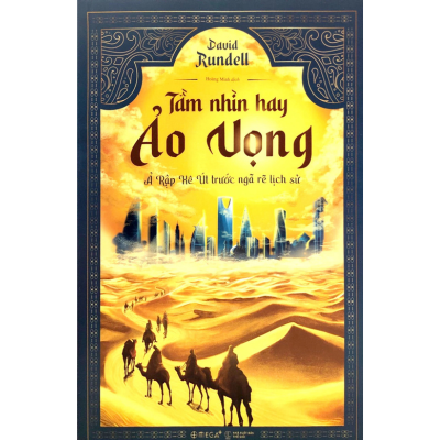  Tầm Nhìn Ảo Vọng: Ả Rập Xê Út trước ngã rẽ lịch sử 