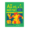  AI ơi, mở ra! - Tất tần tật những điều học sinh muốn biết về trí tuệ nhân tạo ( Outlet) 