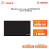 Bếp từ Bosch 2 vùng nấu PPI8256EVN - Series 6 (78cm)