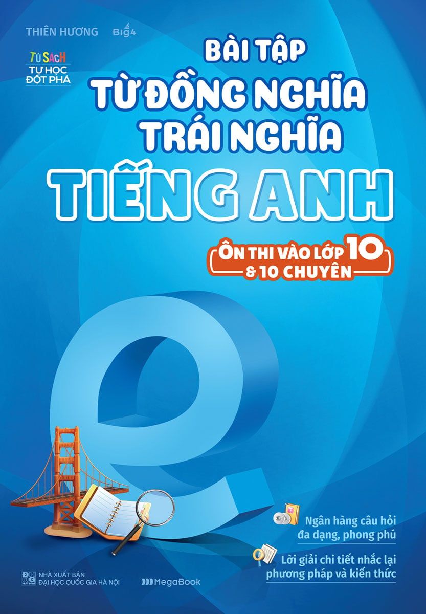  Bài tập từ đồng nghĩa, trái nghĩa tiếng Anh (Ôn thi vào 10 và 10 chuyên) 