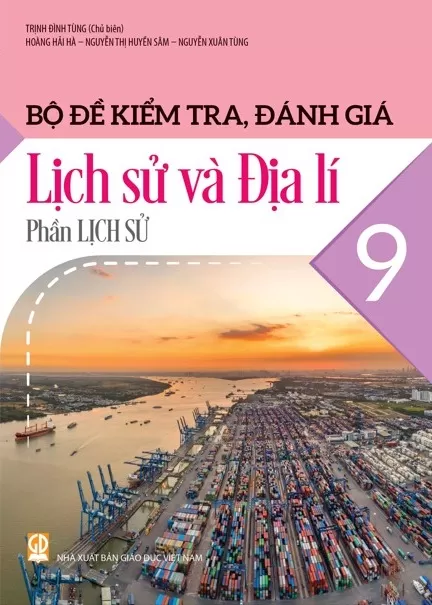  Bộ đề kiểm tra, đánh giá Lịch sử và Địa lí 9, phần Lịch sử 