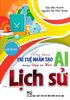  Ứng dụng trí tuệ nhân tạo AI trong dạy và học Lịch Sử 