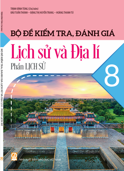  Bộ đề kiểm tra, đánh giá Lịch sử và Địa lí 8, phần Lịch sử 