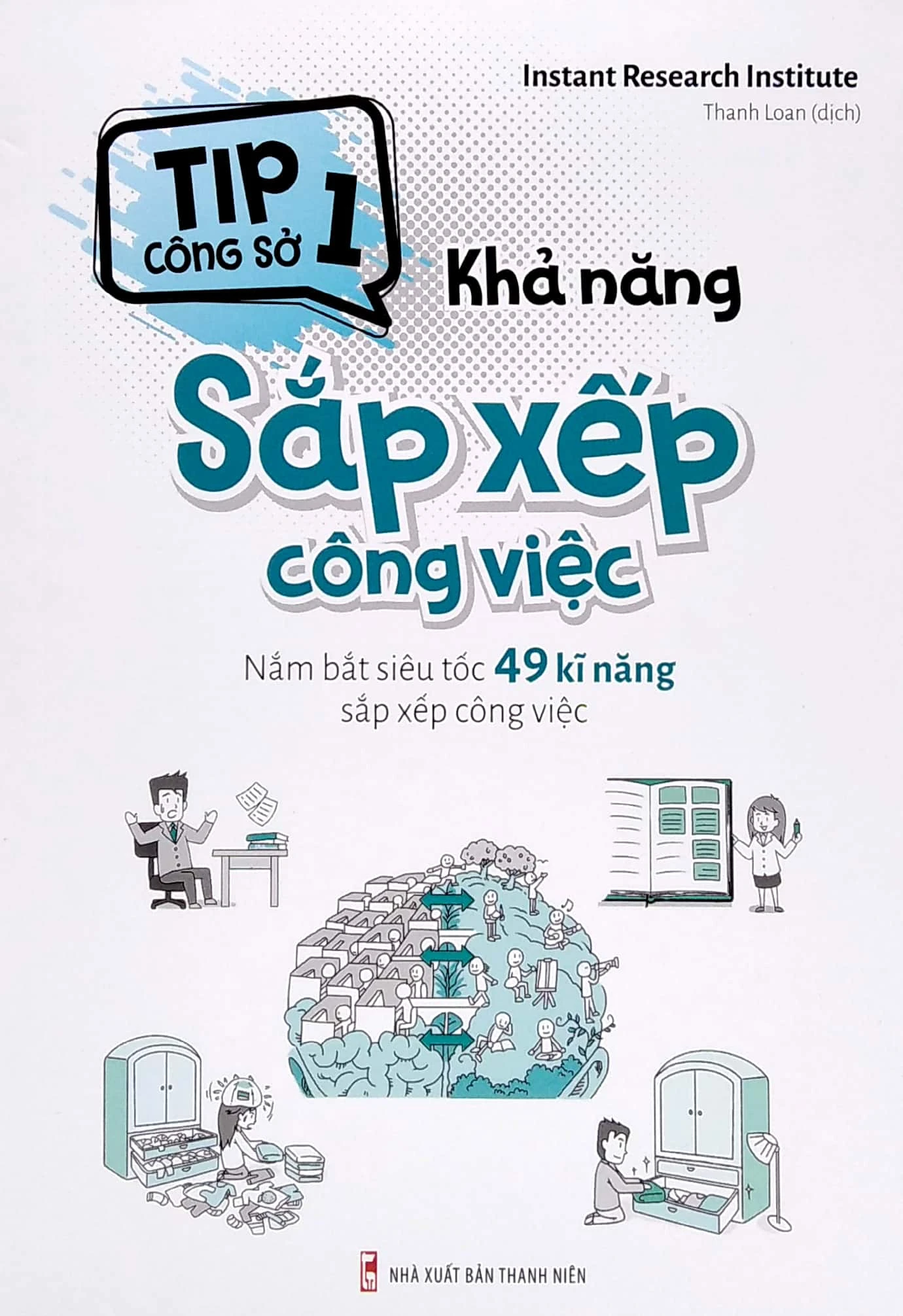  Tip công sở 1 - Khả năng sắp xếp công việc (Nắm bắt siêu tốc 49 kĩ năng sắp xếp công việc) 
